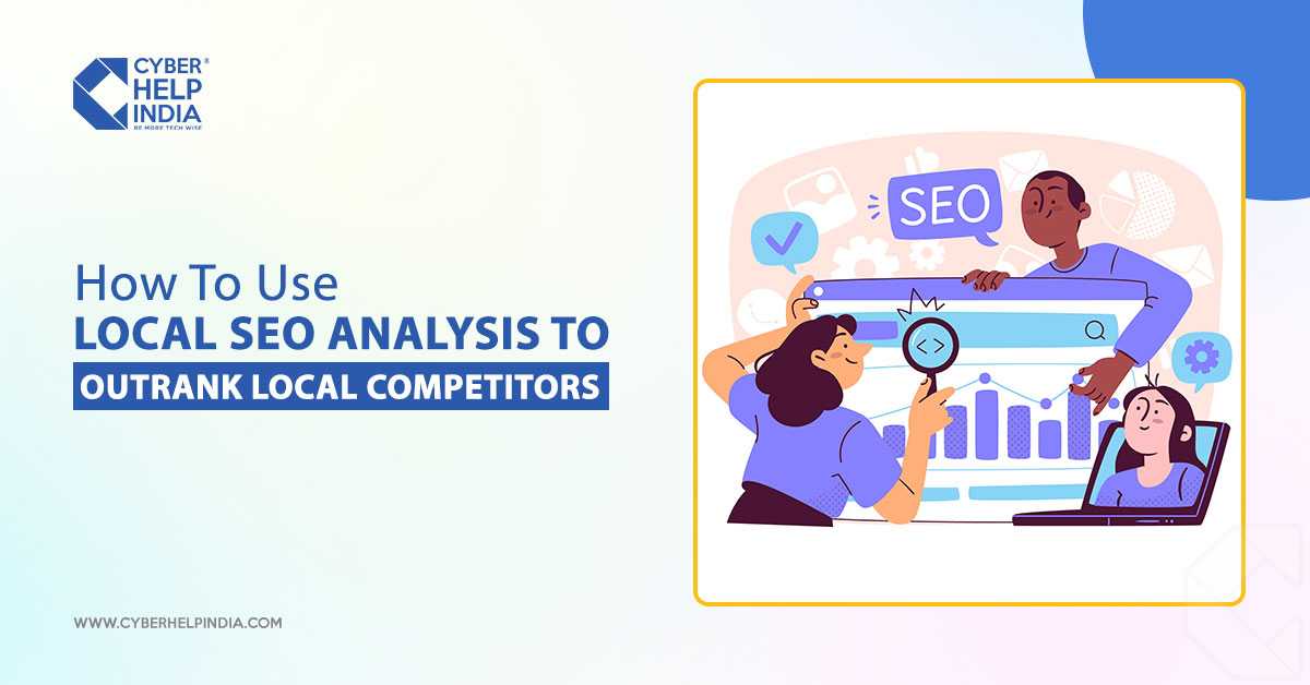 The Role Of Local SEO Analysis In Outranking Local Competitors